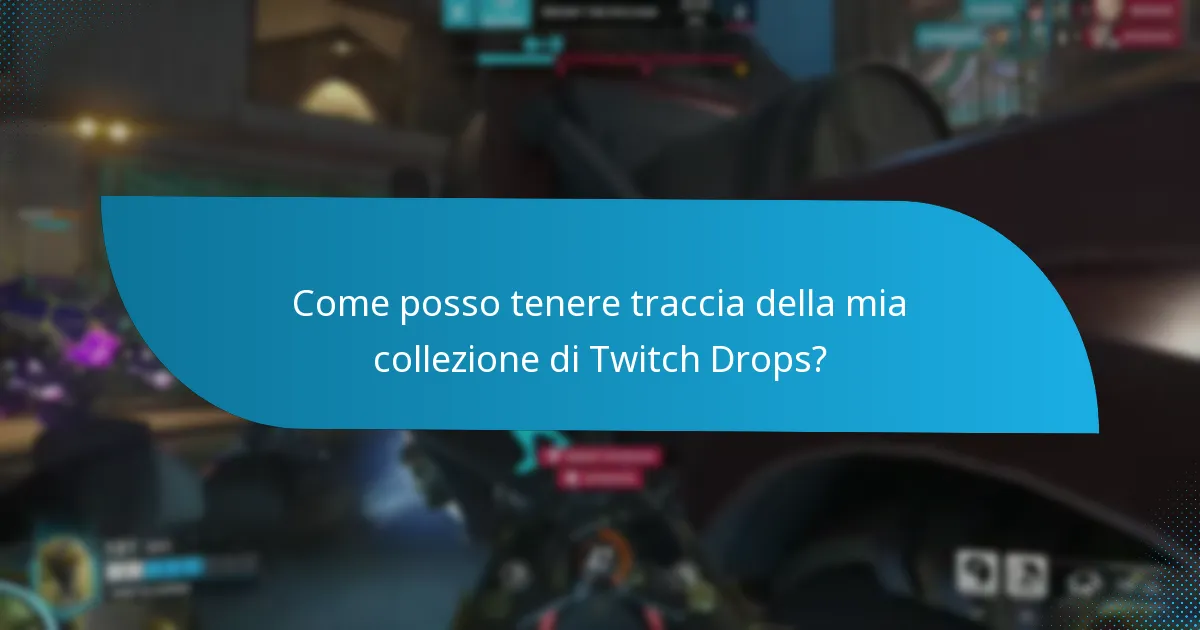 Come posso tenere traccia della mia collezione di Twitch Drops?