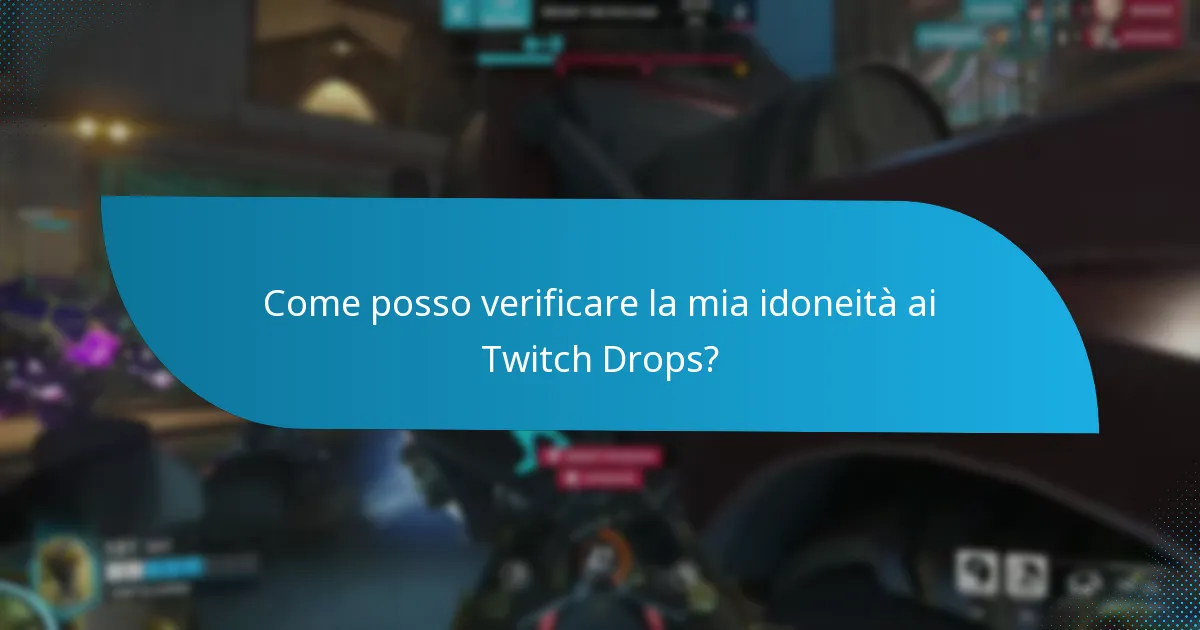 Come posso verificare la mia idoneità ai Twitch Drops?