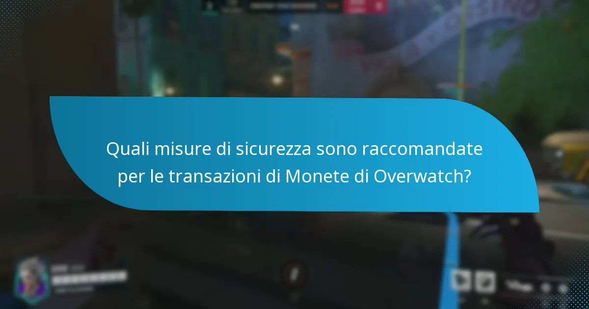 Quali misure di sicurezza sono raccomandate per le transazioni di Monete di Overwatch?