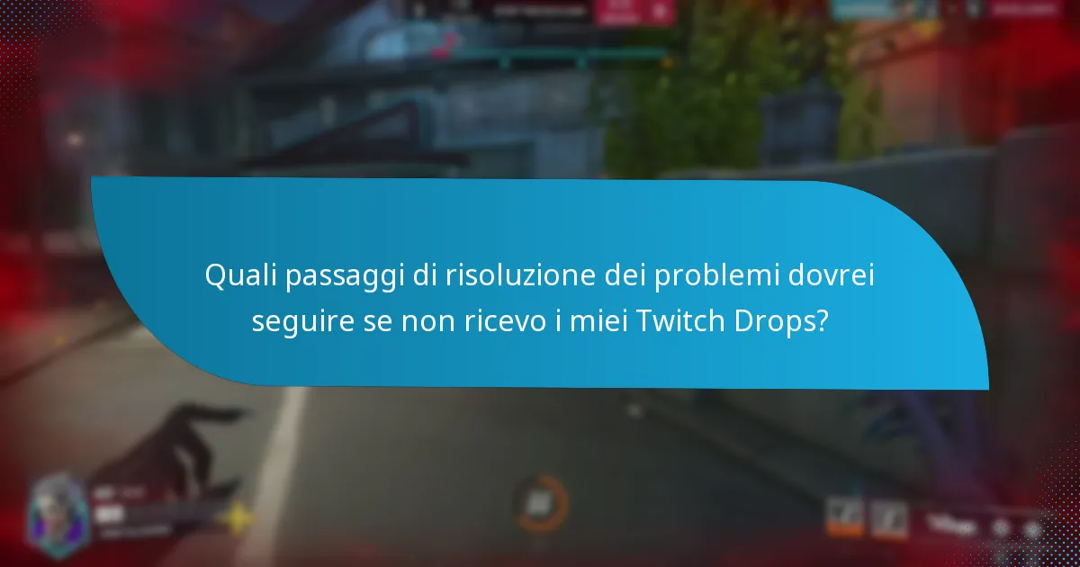 Quali passaggi di risoluzione dei problemi dovrei seguire se non ricevo i miei Twitch Drops?