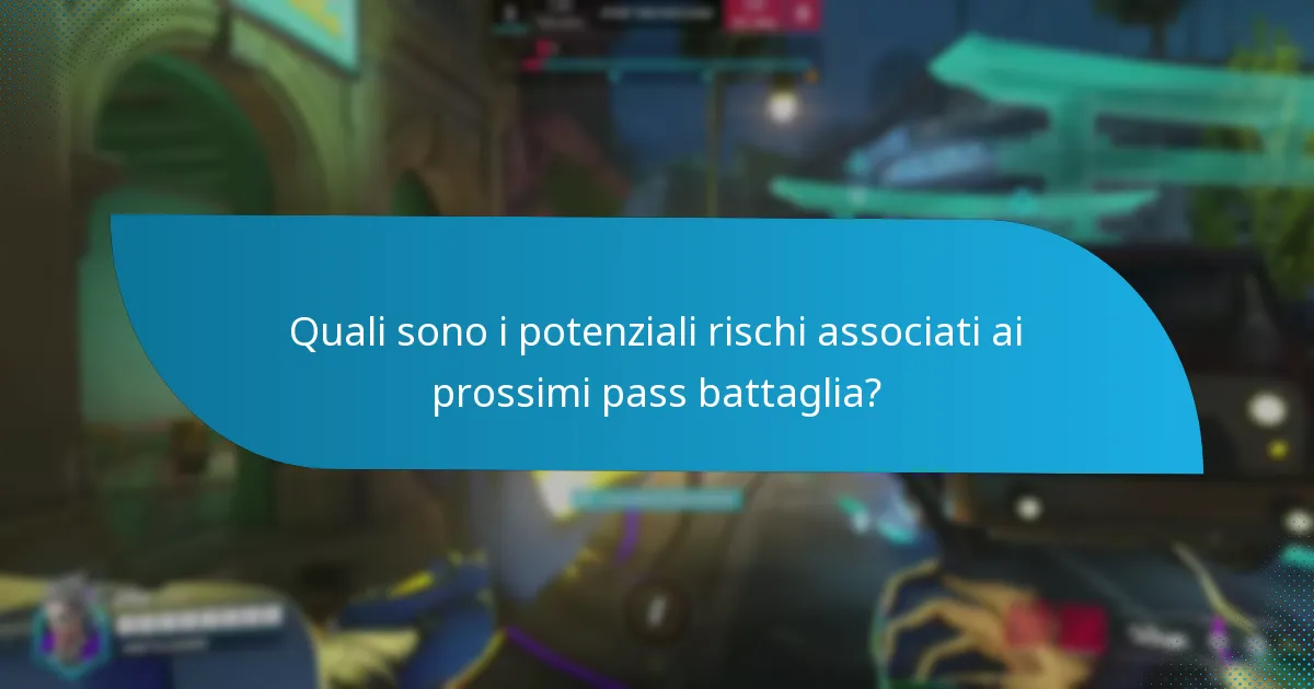 Quali sono i potenziali rischi associati ai prossimi pass battaglia?