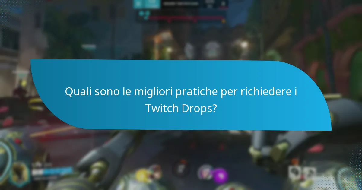 Quali sono le migliori pratiche per richiedere i Twitch Drops?